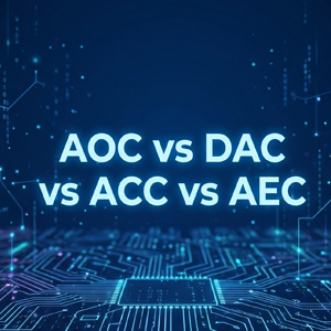 AOC vs DAC vs ACC vs AEC: Choosing the Best Interconnect Solution for AI Data Centers & GPU Clusters